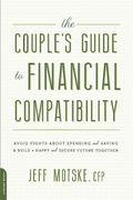 The Couple's Guide To Financial Compatibility: Avoid Fights About Spending And Saving -- And Build A Happy And Secure Future Together