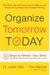 Organize Tomorrow Today: 8 Ways To Retrain Your Mind To Optimize Performance At Work And In Life