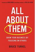 All About Them: Grow Your Business By Focusing On Others