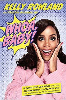 Whoa, Baby!: A Guide For New Moms Who Feel Overwhelmed And Freaked Out (And Wonder What The #*$& Just Happened) Whoa, Baby!: A Guide For New Moms Who Feel Overwhelmed And Freaked Out (And Wonder What The #*$& Just Happened)