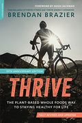 Thrive, 10th Anniversary Edition: The Plant-Based Whole Foods Way to Staying Healthy for Life