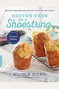 Gluten-Free On A Shoestring: 125 Easy Recipes For Eating Well On The Cheap