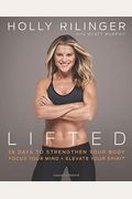 Lifted: 28 Days To Focus Your Mind, Strengthen Your Body, And Elevate Your Spirit