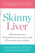 Skinny Liver: A Proven Program To Prevent And Reverse The New Silent Epidemic--Fatty Liver Disease