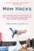 Mom Hacks: 100+ Science-Backed Shortcuts to Reclaim Your Body, Raise Awesome Kids, and Be Unstoppable