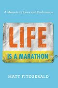 Life Is A Marathon: A Memoir Of Love And Endurance