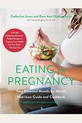 Eating For Pregnancy: Your Essential Month-By-Month Nutrition Guide And Cookbook