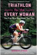 Triathlon For The Every Woman: You Can Be A Triathlete. Yes. You.