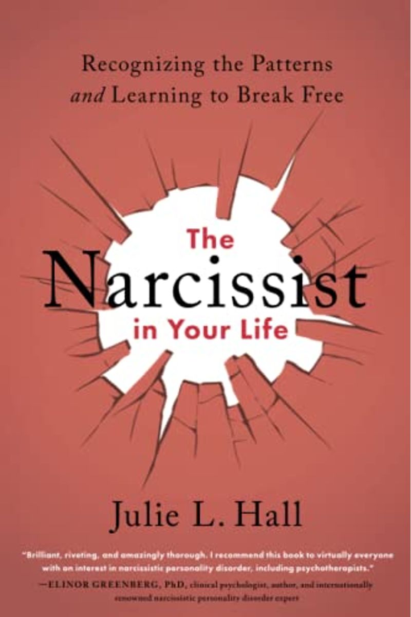 The Narcissist In Your Life: Recognizing The Patterns And Learning To Break Free