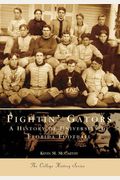 Fightin' Gators:: A History Of The University Of Florida Football