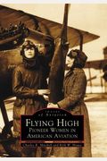 Flying High: Pioneer Women In American Aviation