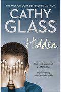 Hidden: Betrayed, Exploited And Forgotten. How One Boy Overcame The Odds.