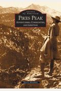 Pikes Peak:  Adventurers,  Communities And Lifestyles  (Co)  (Images Of America)