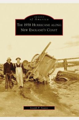 The 1938 Hurricane Along New England's Coast The 1938 Hurricane Along New England's Coast