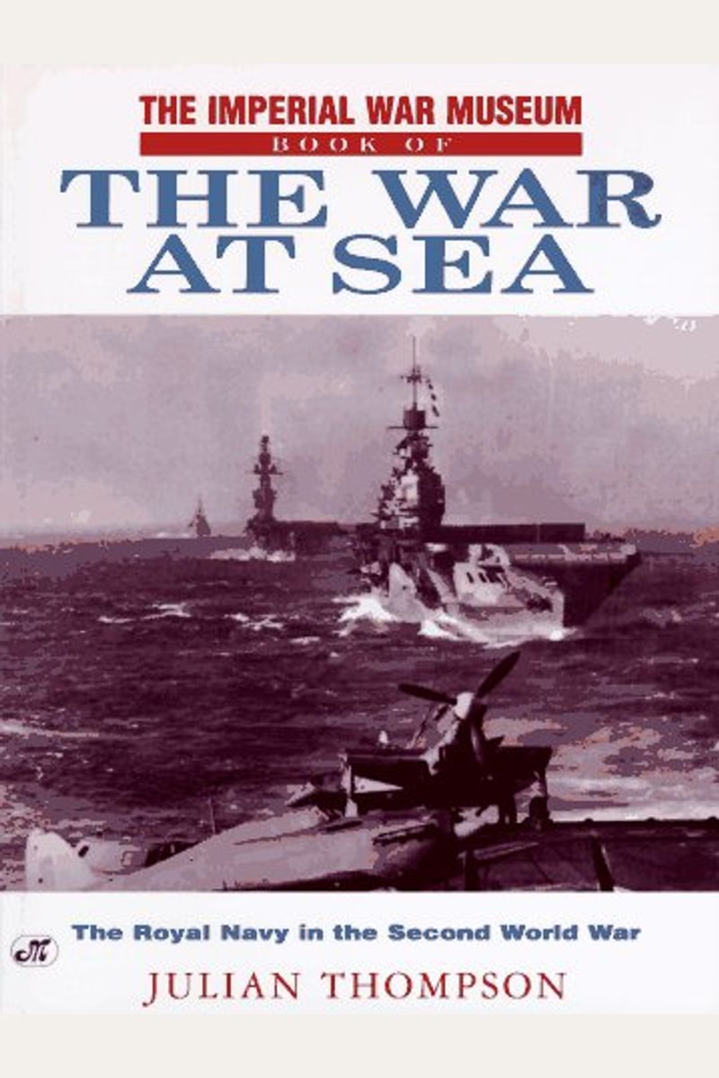 Buy The Imperial War Museum Book of the War at Sea The Royal Navy in ...