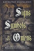 Signs, Symbols & Omens: An Illustrated Guide To Magical & Spiritual Symbolism