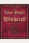 The Inner Temple Of Witchcraft: Magick, Meditation And Psychic Development