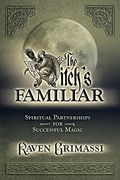 The Witch's Familiar: Spiritual Partnerships For Successful Magic