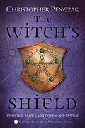 The Witchs Shield Protection Magick And Psychic Selfdefense