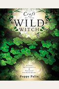 Craft Of The Wild Witch: Green Spirituality & Natural Enchantment