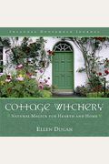 Cottage Witchery: Natural Magick For Hearth And Home