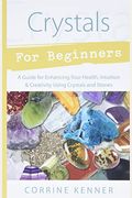 Crystals For Beginners: A Guide To Collecting & Using Stones & Crystals