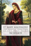 St. Mary Magdalene: The Gnostic Tradition Of The Holy Bride