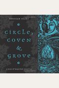 Circle, Coven & Grove: A Year Of Magickal Practice