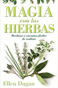 Magia Con Las Hierbas: Hechizos Y Encantos Faciles De Realizar = Herb Magic For Beginners = Herb Magic For Beginners