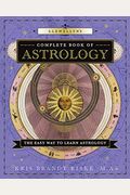 Llewellyn's Complete Book Of Astrology: The Easy Way To Learn Astrology