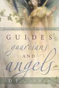 Guides, Guardians And Angels: Enhance Relationships With Your Spiritual Companions