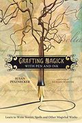 Crafting Magick With Pen And Ink: Learn To Write Stories, Spells And Other Magickal Works