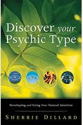 Discover Your Psychic Type: Developing And Using Your Natural Intuition