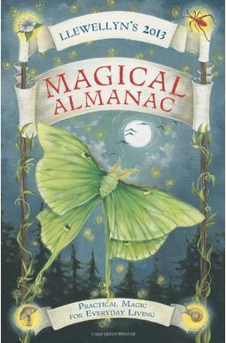 Llewellyn's 2013 Magical Almanac: Practical Magic For Everyday Living (Annuals - Magical Almanac) Llewellyn's 2013 Magical Almanac: Practical Magic For Everyday Living (Annuals - Magical Almanac)