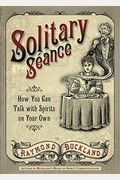 Solitary Seance: How You Can Talk With Spirits On Your Own