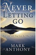 Never Letting Go: Heal Grief With Help From The Other Side