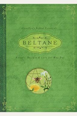 Beltane: Rituals, Recipes & Lore For May Day Beltane: Rituals, Recipes & Lore For May Day