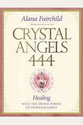 Crystal Angels 444: Healing With The Divine Power Of Heaven & Earth