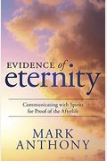 Evidence Of Eternity: Communicating With Spirits For Proof Of The Afterlife