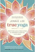 True Yoga: Practicing With The Yoga Sutras For Happiness & Spiritual Fulfillment