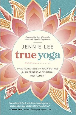 True Yoga: Practicing With The Yoga Sutras For Happiness & Spiritual Fulfillment True Yoga: Practicing With The Yoga Sutras For Happiness & Spiritual Fulfillment