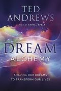 Dream Alchemy: Shaping Our Dreams To Transform Our Lives (The Inner Guide Series)