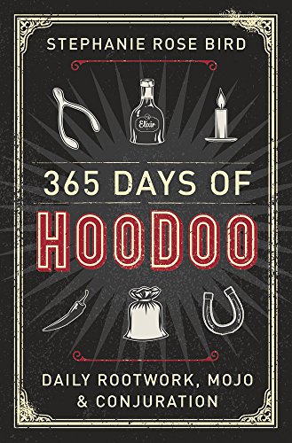 365 Days of Hoodoo: Daily Rootwork, Mojo & Conjuration
