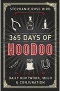 365 Days Of Hoodoo: Daily Rootwork, Mojo & Conjuration