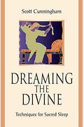 Dreaming The Divine: Techniques For Sacred Sleep
