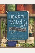 The Hearth Witch's Compendium: Magical And Natural Living For Every Day