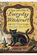 A Year And A Day Of Everyday Witchcraft: 366 Ways To Witchify Your Life