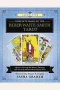 Llewellyn's Complete Book Of The Rider-Waite-Smith Tarot: A Journey Through The History, Meaning, And Use Of The World's Most Famous Deck
