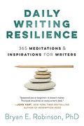 Daily Writing Resilience: 365 Meditations & Inspirations for Writers