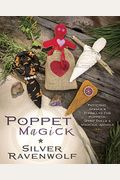 Poppet Magick: Patterns, Spells & Formulas For Poppets, Spirit Dolls & Magickal Animals